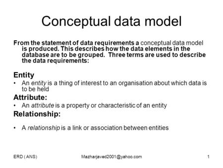 ERD ( Conceptual data model From the statement of data requirements a conceptual data model is produced. This describes.