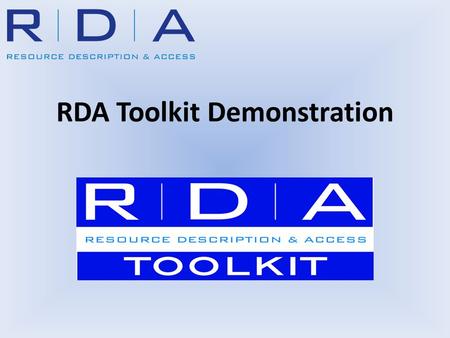RDA Toolkit Demonstration. Overview Accessing the Toolkit Navigating the Toolkit Understanding the functionality of the Toolkit Searching the Toolkit.