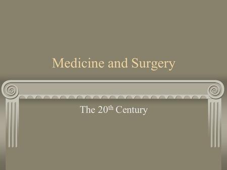 Medicine and Surgery The 20th Century.