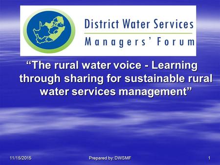“The rural water voice - Learning through sharing for sustainable rural water services management” 11/15/2015Prepared by: DWSMF1.