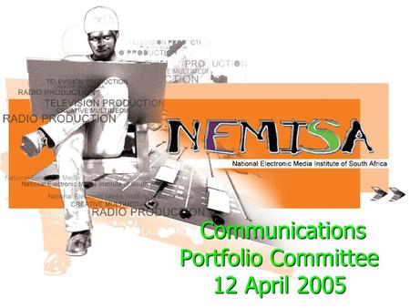 Communications Portfolio Committee 12 April 2005 Communications Portfolio Committee 12 April 2005.