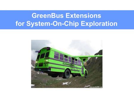 GreenBus Extensions for System-On-Chip Exploration.