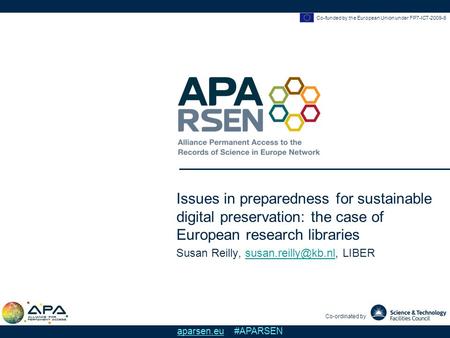 Co-funded by the European Union under FP7-ICT-2009-6 Co-ordinated by aparsen.eu #APARSEN Issues in preparedness for sustainable digital preservation: the.