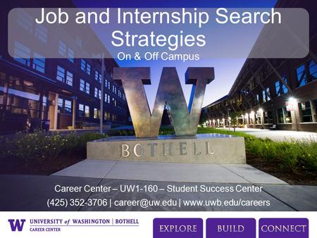 Career Center – UW1-160 – Student Success Center (425) 352-3706 | |  Job and Internship Search Strategies On & Off Campus.