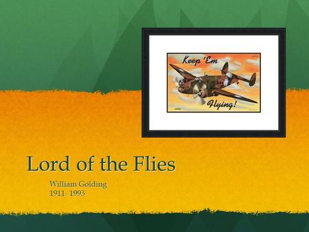 Lord of the Flies William Golding 1911- 1993.