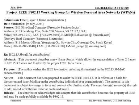 Doc.: IEEE 802.15-04-0317r0 Submission July, 2004 Bill Shvodian, Freescale, D. K. Bae SamsungSlide 1 Project: IEEE P802.15 Working Group for Wireless Personal.