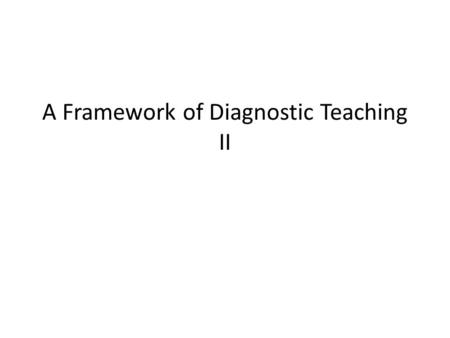 A Framework of Diagnostic Teaching II. Framework A form of progress monitoring, continuous assessment (CA) is another way for the teacher to assess growth.