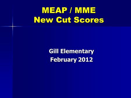 MEAP / MME New Cut Scores Gill Elementary February 2012.