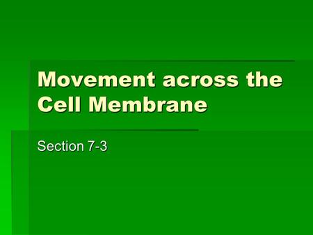 Movement across the Cell Membrane Section 7-3. Cell Membrane Cell Membrane.