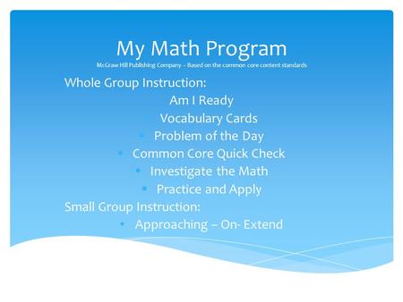 My Math Program McGraw Hill Publishing Company – Based on the common core content standards Whole Group Instruction: Am I Ready Vocabulary Cards  Problem.