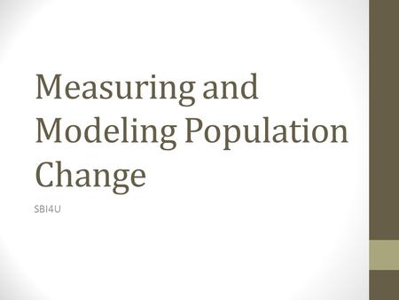 Measuring and Modeling Population Change SBI4U. Demography The statistical study of the processes that change the size and density of a population through.