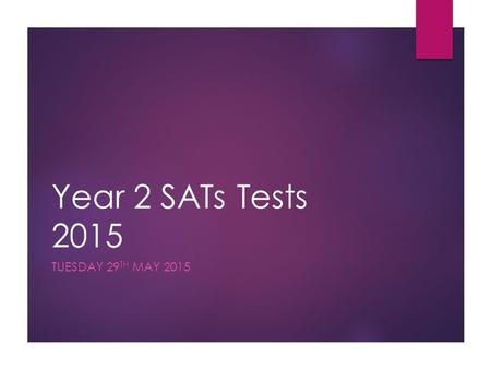Year 2 SATs Tests 2015 TUESDAY 29 TH MAY 2015. Time Table for The Week DateLevel 1/2 TestsLevel 3 Tests MondayWriting Test – All children TuesdayMathematics.
