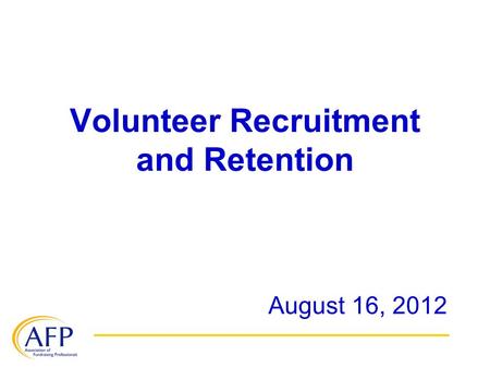 Volunteer Recruitment and Retention August 16, 2012.