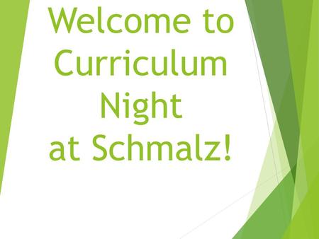 Welcome to Curriculum Night at Schmalz!. 2015-2016 at Schmalz Connecting with Kids Connecting with Community Connecting with Curriculum & Instruction.