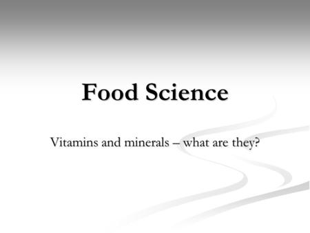 Food Science Vitamins and minerals – what are they?