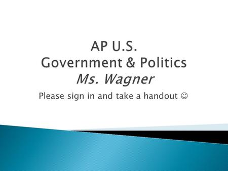 Please sign in and take a handout.  About Ms. Wagner  Useful websites ◦ School Website ◦ Email ◦ PowerSchool ◦ Remind101.