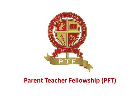 Parent Teacher Fellowship (PFT). LCS - a Christ-centered Community As parents, we are ultimately responsible for educating our children – And these words.