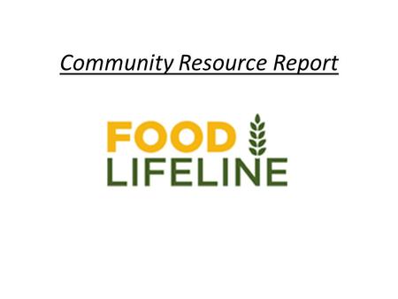 Community Resource Report. What they do… Food Lifeline is a nonprofit organization that works to fight hunger in Western Washington.
