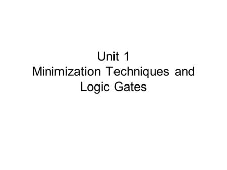 Unit 1 Minimization Techniques and Logic Gates. Introduction to Digital Systems Analog devices and systems process time-varying signals that can take.