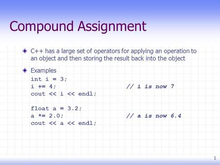 1 Compound Assignment C++ has a large set of operators for applying an operation to an object and then storing the result back into the object Examples.