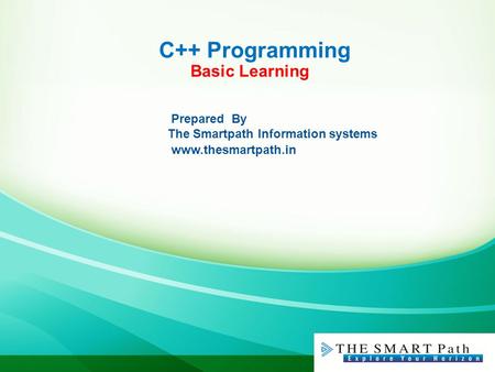 C++ Programming Basic Learning Prepared By The Smartpath Information systems www.thesmartpath.in.