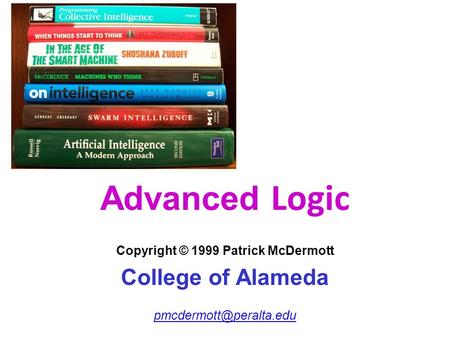 Advanced Logic Copyright © 1999 Patrick McDermott College of Alameda