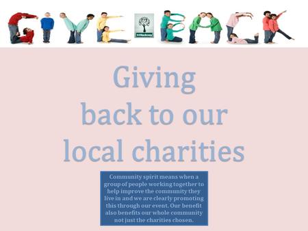Giving back to our local charities Community spirit means when a group of people working together to help improve the community they live in and we are.