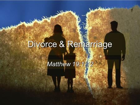 Divorce & Remarriage Matthew 19:1-12. Divorce Harms Many 15 years AFTER divorce only 10% of children felt good about it The Effects of Divorce on America,