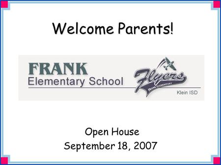 Welcome Parents! Open House September 18, 2007. Mrs. Palatiere’s First Grade Class 2007 - 2008.