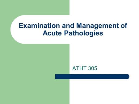 Examination and Management of Acute Pathologies ATHT 305.