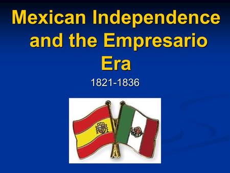 Mexican Independence and the Empresario Era