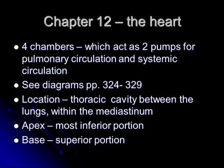 Chapter 12 – the heart 4 chambers – which act as 2 pumps for pulmonary circulation and systemic circulation 4 chambers – which act as 2 pumps for pulmonary.
