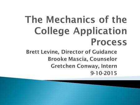 Brett Levine, Director of Guidance Brooke Mascia, Counselor Gretchen Conway, Intern 9-10-2015.