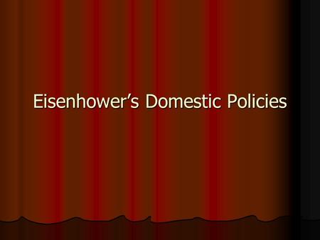 Eisenhower’s Domestic Policies. Dwight D. Eisenhower 1890 – 1969 1890 – 1969 34 th President (1953-61) 34 th President (1953-61) Republican Republican.