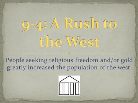 People seeking religious freedom and/or gold greatly increased the population of the west.