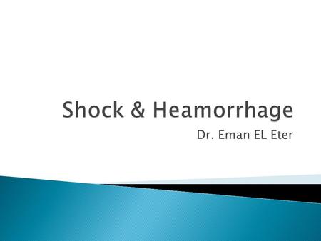 Shock & Heamorrhage Dr. Eman EL Eter.