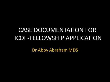 CASE DOCUMENTATION FOR ICOI -FELLOWSHIP APPLICATION