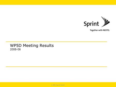 © 2006 Sprint Nextel WP5D Meeting Results 2008-06.