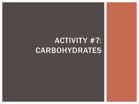 ACTIVITY #7: CARBOHYDRATES.  Carbohydrates  Monosaccharides  Dimer  Sucrose  Lactose  Disaccharides  Simple sugars  Polysaccharides  Cellulose.