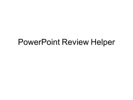 PowerPoint Review Helper. Adding Slide Design A white screen is boring. Add a fun ‘Slide Design’ to all of the slides.