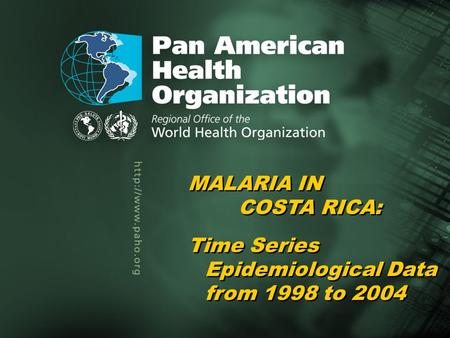 Pan American Health Organization Malaria in Costa Rica, 1998–20041... Title of the presentation Author Title of the presentation Author MALARIA IN COSTA.