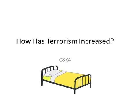 How Has Terrorism Increased? C8K4. OBJECTIVES Terrorism by Individuals and Organizations State Support for Terrorism.