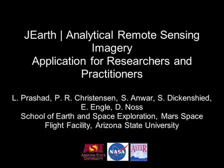 JEarth | Analytical Remote Sensing Imagery Application for Researchers and Practitioners L. Prashad, P. R. Christensen, S. Anwar, S. Dickenshied, E. Engle,