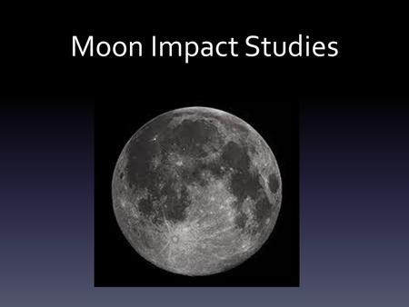 Moon Impact Studies. What do We Know About the Moon?