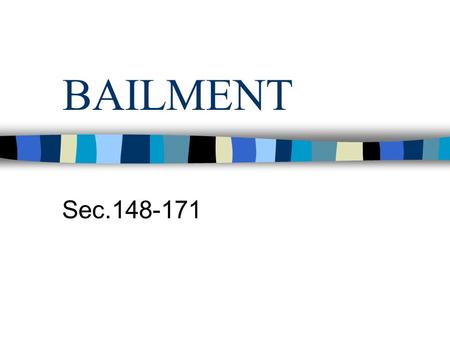 BAILMENT Sec.148-171.