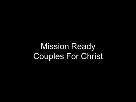 Mission Ready Couples For Christ. Lord, to the world we will proclaim The saving power of your name Salvation has come The fire, of your spirit is ablaze.