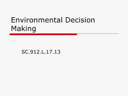 Environmental Decision Making SC.912.L.17.13. Why have environmental laws?  To regulate activities that are harmful to the environment. a. E.g., Clean.