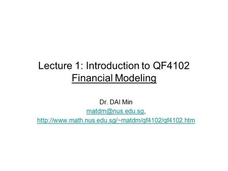 Lecture 1: Introduction to QF4102 Financial Modeling