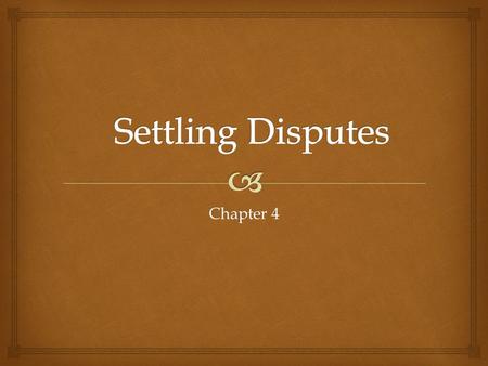 Settling Disputes Chapter 4.