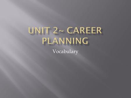 Vocabulary. examining one's talents, skills and aspirations/goals the first step in career planning.
